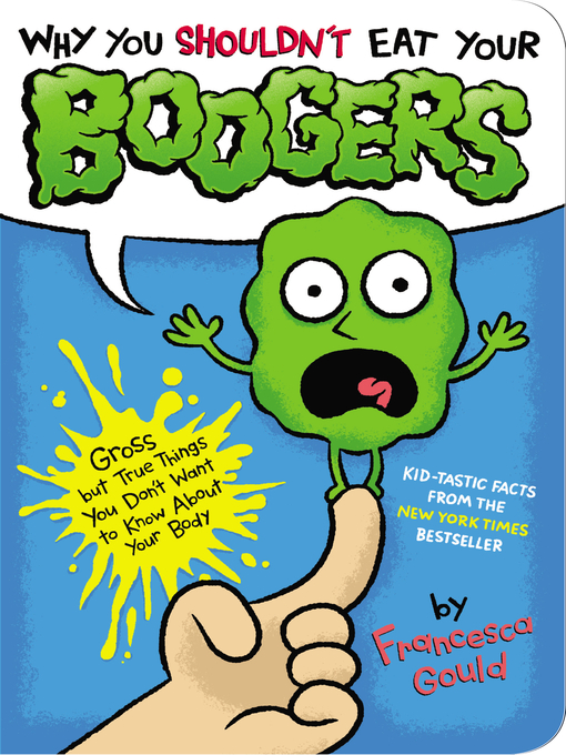 Title details for Why You Shouldn't Eat Your Boogers by Francesca Gould - Available